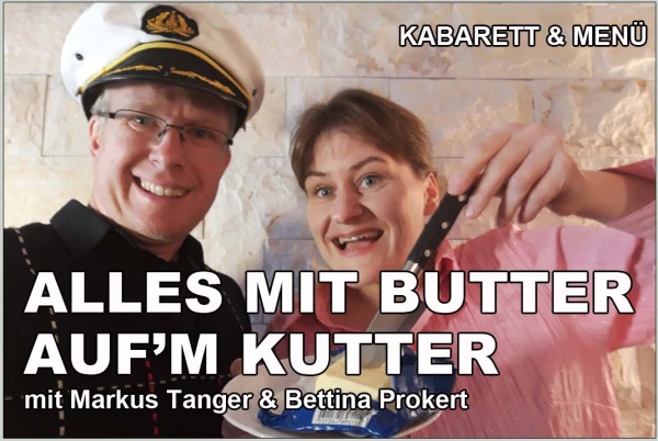  KABARETT und KULINARISCHES: Alles mit Butter auf´m Kutter 