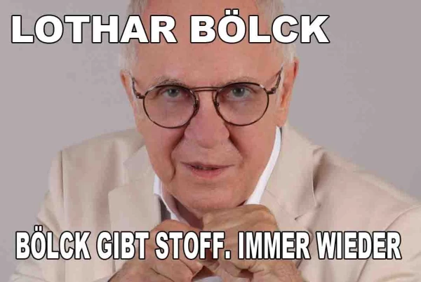 Kabarett: Lothar Bölck: Bölck gibt Stoff. Immer wieder